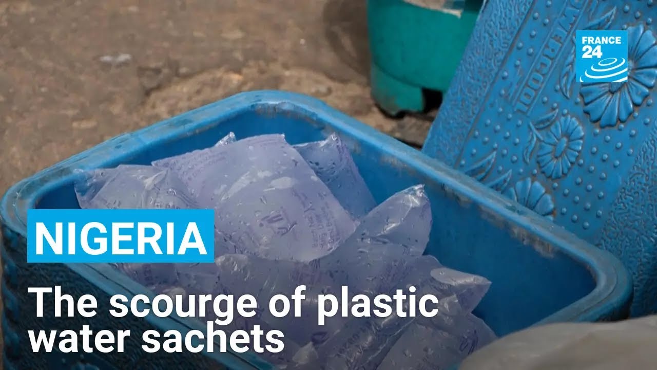 ‘A cocktail for disaster’: The scourge of Nigeria’s plastic water sachets • FRANCE 24