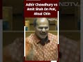 Adhir Ranjan Chowdhury vs Amit Shah On PoK, Aksai Chin In Lok Sabha