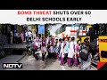 Bomb Threat At Delhi Schools | Over 60 Delhi Schools Shut Early, Nothing Found In Searches