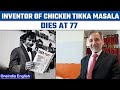 Inventor of Chicken Tikka Masala dish passes away
