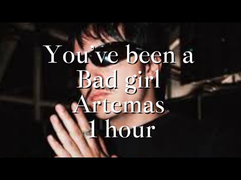 You’ve been a bad girl - Artemas | 1 HOUR