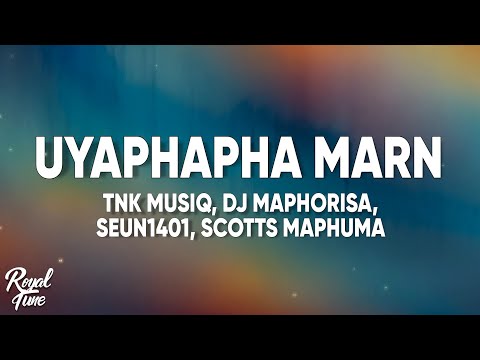 TNK MusiQ, Dj Maphorisa & Seun1401 - Uyaphapha Marn (Lyrics) feat. Scotts Maphuma, Kabelo Sings