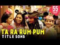 Ta Ra Rum Pum (Happy)