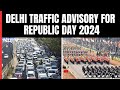 Republic Day Parade 2024 | Delhi Police Issues Traffic Advisory For Republic Day 2024. Details Here