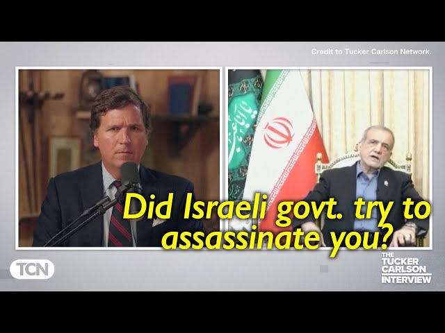 Talking to Tucker Carlson, Iran President says he did believe Israeli govt. tried to assassinate him