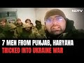 Indians Stuck In Russia | 7 From Punjab, Haryana Went To Russia As Tourists, Duped Into Ukraine War