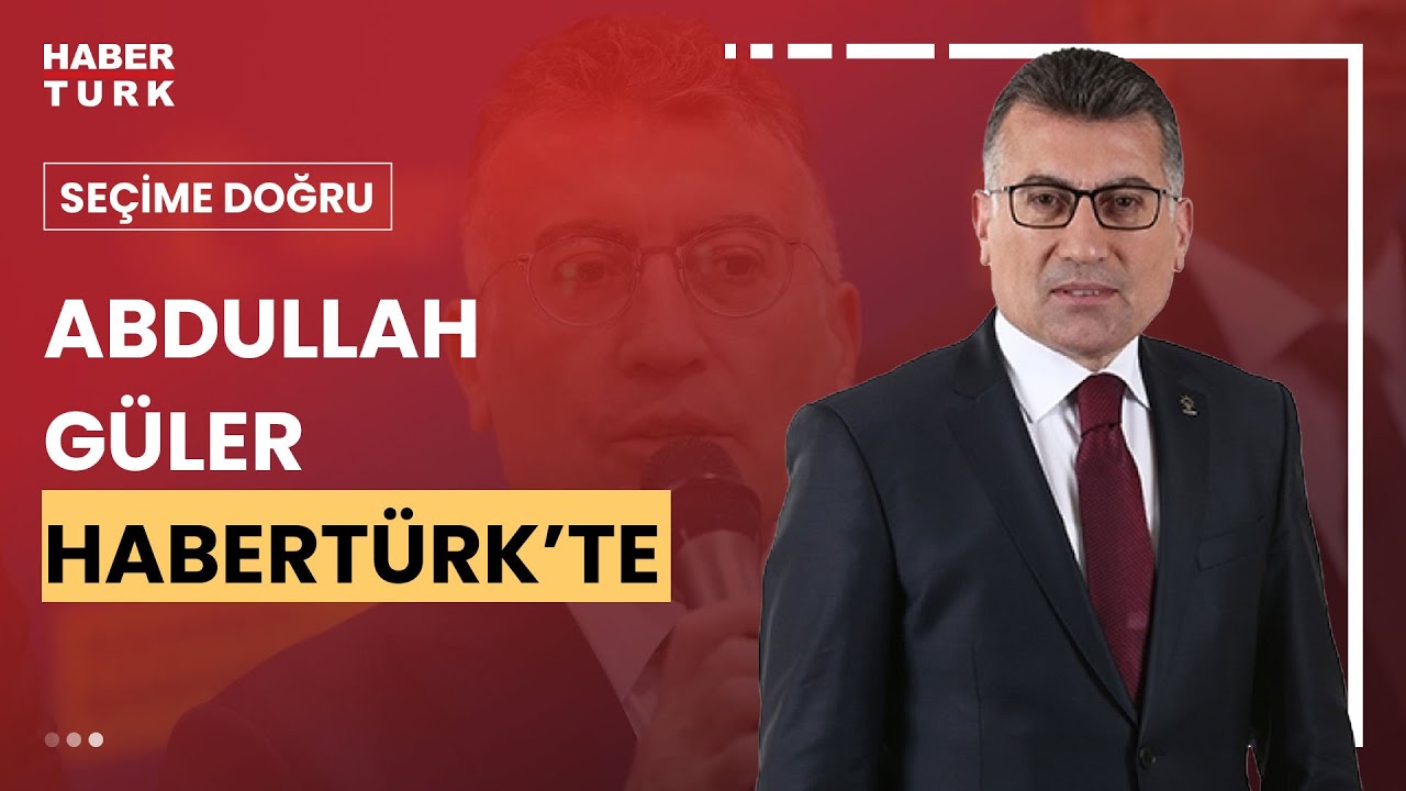 #CANLI - AK Parti Grup Başkanı Abdullah Güler Habertürk'te soruları yanıtlıyor