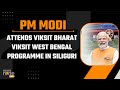 Live: PM Modi Attends Viksit Bharat Viksit West Bengal Programme In Siliguri | News9