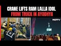 Ayodhya Ram Mandir News | Crane Lifts Ram Lalla Idol From Truck In Ayodhya Temple Complex