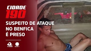 Suspeito de ataque no Benfica é preso