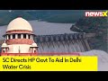 SC Directs HP Govt To Aid In | Delhi Water Crisis | NewsX