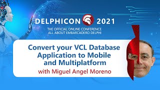 DelphiCon 2021: Converting VCL DB Applications to Mobile and Multiplatform