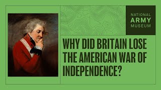 Why Did Britain Lose the American War of Independence?
