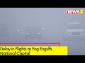 Fog Engulfs National Capital | Delay In Flights Due To Fog | NewsX