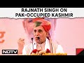 Rajnath Singh On POK | Rajnath Singh: People In Pak-Occupied Kashmir Want To Be With India