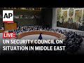 LIVE: UN Security Council discusses the situation in Middle East