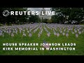 LIVE: House Speaker Johnson leads Kirk memorial in Washington
