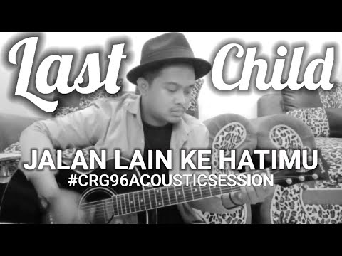 Last Child - Jalan Lain Ke Hatimu ( Acoustic Cover )  #CRG96AcousticSession
