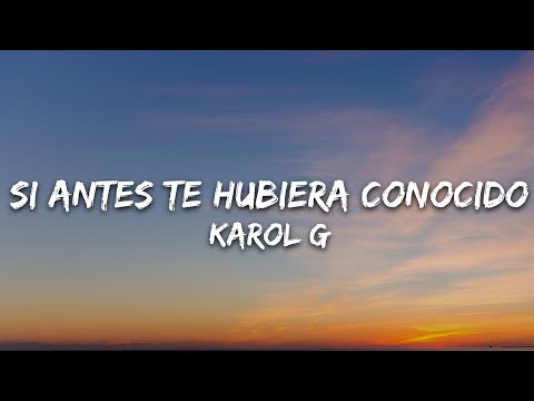 KAROL G - Si Antes Te Hubiera Conocido (Letra/Lyrics)