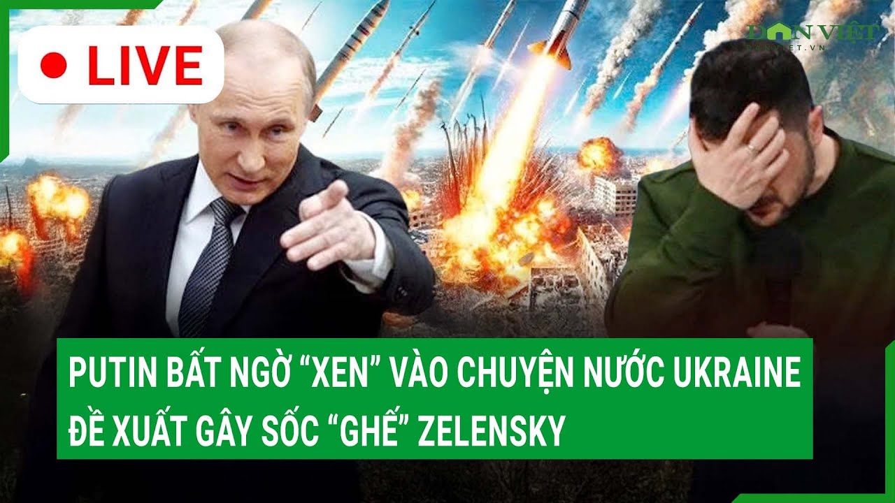 Trực tiếp: Putin bất ngờ “xen” vào chuyện nước Ukraine, đề xuất gây sốc “ghế” Zelensky