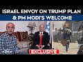 Trump Gaza Peace Plan News | Israel Envoy On Trump Plan & Modi’s Welcome | Reuven Azar Exclusive