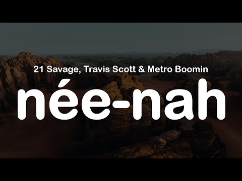 21 Savage, Travis Scott & Metro Boomin  - nee-nah