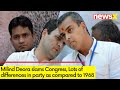 Milind Deora slams Congress | Lots of differences in party as compared to 1968 | NewsX