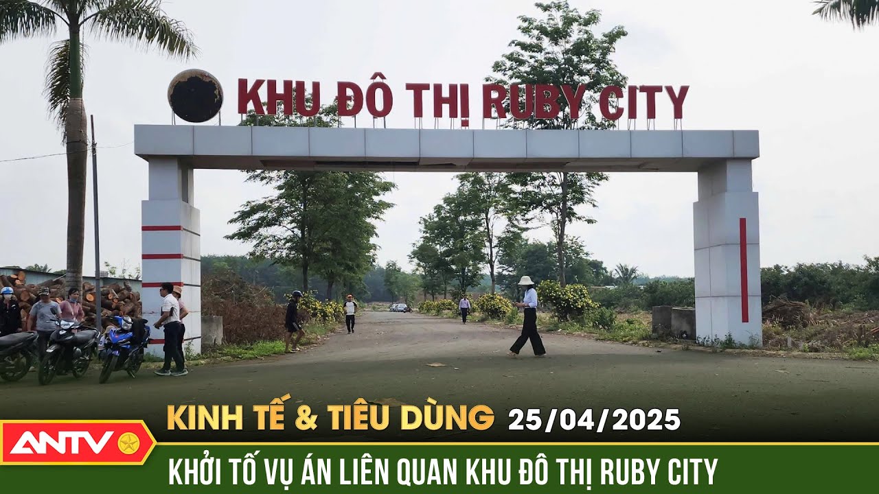 Khởi tố vụ án lừa đảo tại dự án Khu đô thị Ruby City | Bản tin kinh tế và tiêu dùng ngày 25/4 | ANTV