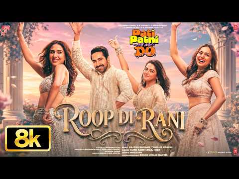 Roop Di Rani 8K Video | Pati Patni Aur Woh Do | Ayushmann,Wamiqa,Sara,Rakul,Guru,Tanishk,Heer,Rajesh