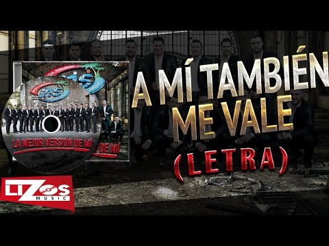BANDA MS -A Mí TAMBIEN ME VALE (LETRA)