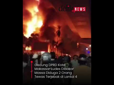 Gedung DPRD Kota Makassar Ludes Dibakar Massa Diduga 2 Orang Tewas Terjebak di Lantai 4