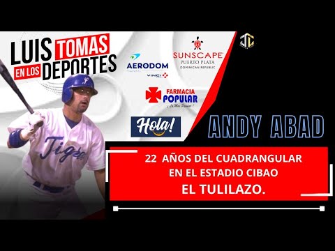 22 Años del cuadrangular de Andy Abad y  Tulilazo En El Estadio Cibao