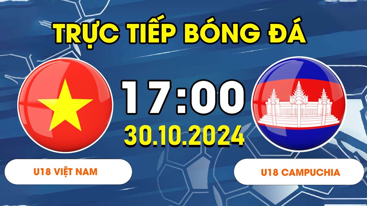 U18 VIỆT NAM - U18 CAMPUCHIA | SIÊU PHẨM "BỌ CẠP" ĐẲNG CẤP, NGHIỆT NGÃ PHÚT BÙ GIỜ