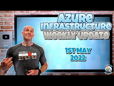 Azure Infrastructure Weekly Update - 1st May 2022