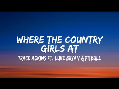 Trace Adkins - Where the Country Girls At (Lyrics) Ft. Luke Bryan & Pitbull