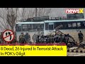 Terrorists Attack In POKs Gilgit | 8 Dead, 26 Injured | NewsX