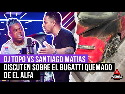 DJ TOPO VS SANTIAGO MATIAS DISCUTEN SOBRE EL CASO BUGATTI QUEMADO DE EL ALFA (EL DESPELUÑE)