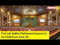 First Parliament Session to be Held From June 24 |  NewsX