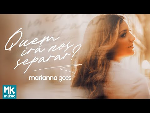 Marianna Goes - Quem Irá Nos Separar? (Clipe Oficial MK Music)