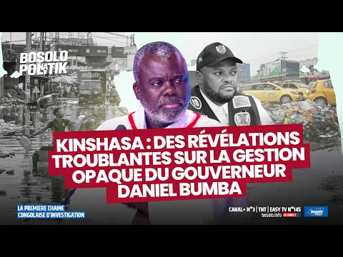 BOSOLO | KINSHASA : DES RÉVÉLATIONS TROUBLANTES SUR LA GESTION OPAQUE DU GOUVERNEUR DANIEL BUMBA