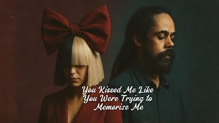 Sia ft. Damian Marley – You Kissed Me Like You Were Trying to Memorize Me
