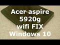 Acer aspire 5920 Windows 10 Wi-Fi fix