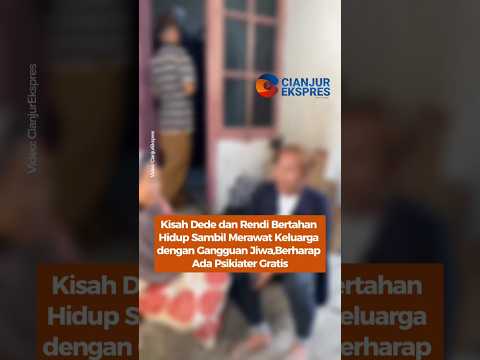 Kisah Dede dan Rendi Bertahan Hidup Sambil Merawat Keluarga dengan Gangguan Jiwa
