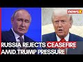 Russia Ukraine War: Russia Refuses to Accept Ceasefire | Will Trump Pressure Moscow?