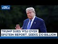 Trump News | Trump Sues WSJ Over Epstein Report, Seeks $10 Billion, Newspaper Responds