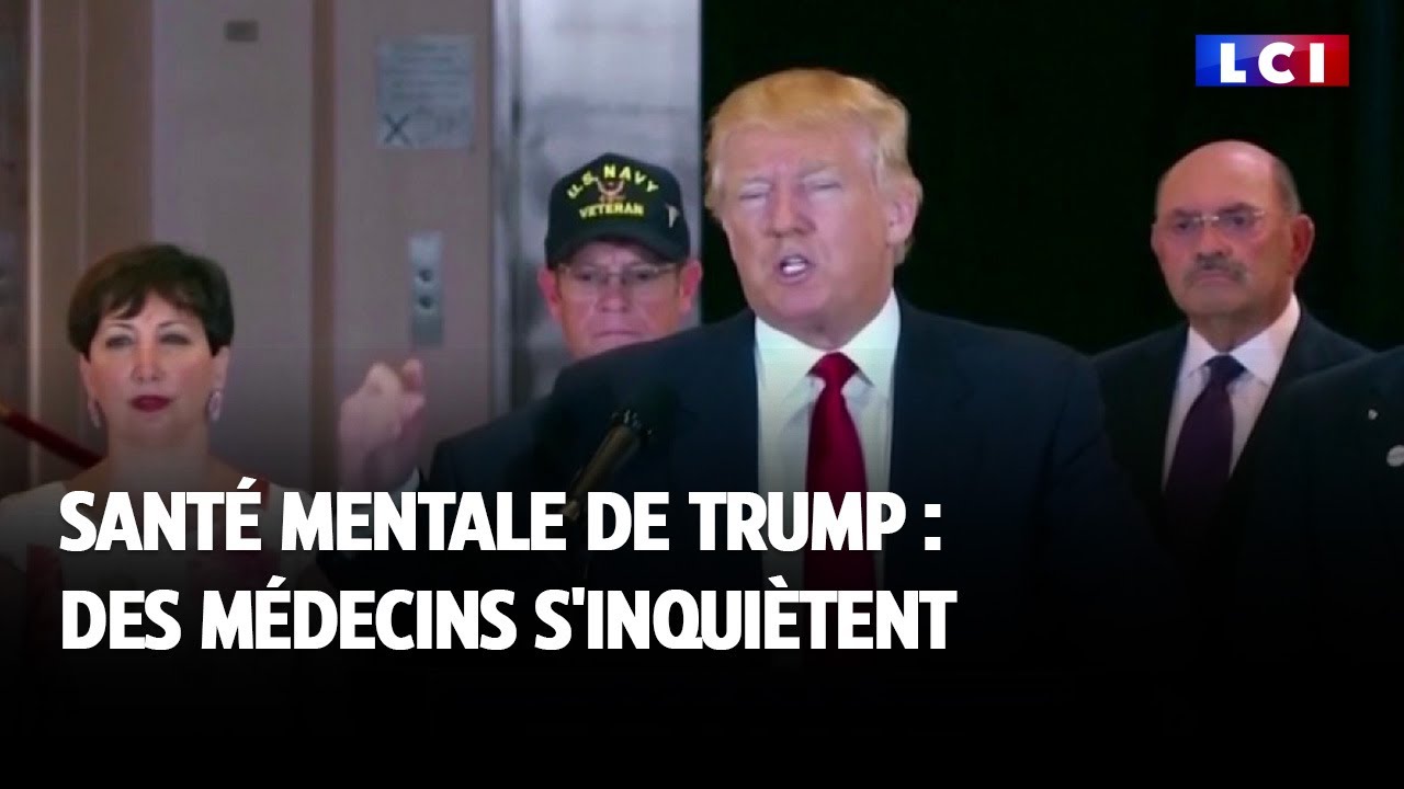 Santé mentale de Trump : des médecins s'inquiètent