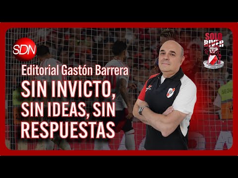 Sin invicto, sin ideas, sin respuestas | El editorial de Gastón Barrera para #SoloRiver