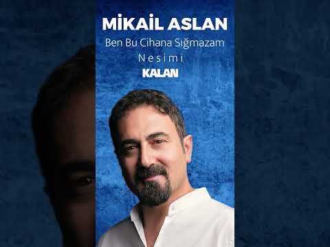 Mikail Aslan - Gazel | Ben Bu Cihana Sığmazam
