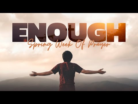Spring Week of Prayer - "ENOUGH" Wednesday Evening
