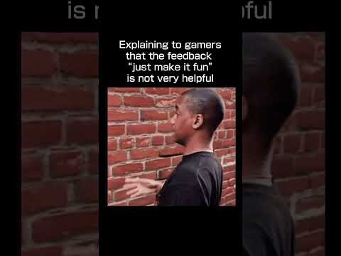 "Just make a fun game, its easy bro" #memes #gamedevelopment